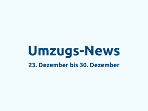Umzugs-News: 23. Dezember bis 30. Dezember 2024​