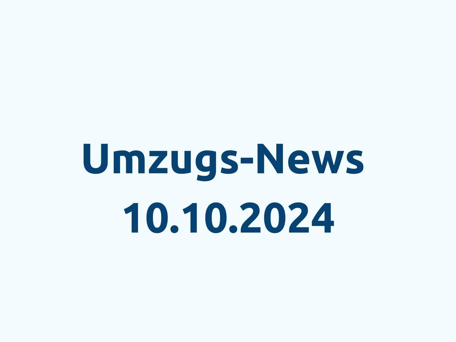 umzugs-news-10-oktober-2024 Umzugs-News - 10.10.2024