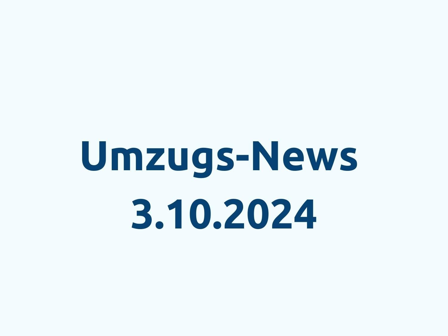 umzugs-news-3-oktober-2024 Umzugs-News - 3.10.2024