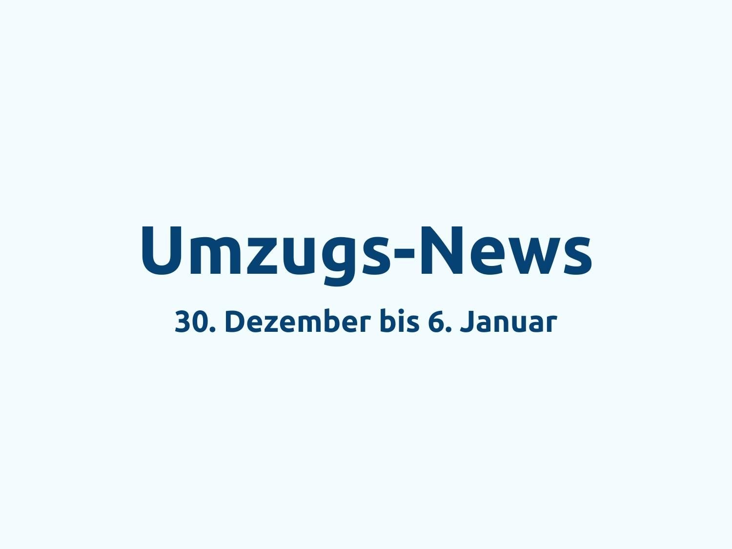 umzugs-news-30-dezember-bis-6-januar Umzugs-News: 30. Dezember bis 6. Januar
